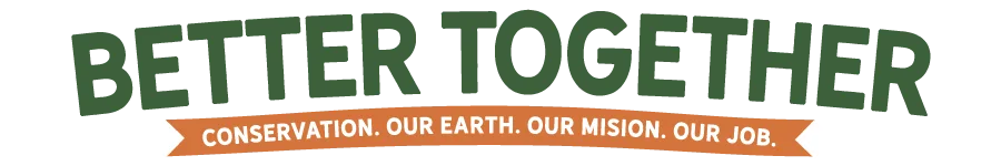 Better Together Headline with "Conservation. Our Earth. Our Mission. Our Job." In a banner underneath